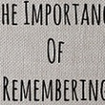 Thought for the Week:  Remembering